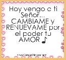 Hoy vengo a ti SeÃ±or...
CAMBIAME y RENUEVAME por el poder tu AMOR ♪