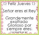 ☼ Feliz Jueves ☼

SeÃ±or eres el Rey 
Grandemente exaltado 
Glorioso por siempre eres!