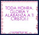 TODA HONRA, GLORIA Y ALABANZA A TI CRISTO!!! 