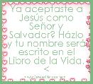 Ya aceptaste a JesÃºs como SeÃ±or y Salvador? HÃ¡zlo y tu nombre serÃ¡ escrito en el Libro de la Vida.
<