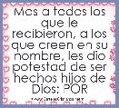 Mas a todos los que le recibieron, a los que creen en su nombre, les dio potestad de ser hechos hijos de Dios; POR 