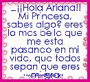 ❤Â¡Â¡Hola Ariana!! Mi Princesa, sabes algo? eres lo mas bello que me esta pasando en mi vida, que todos sepan que eres mi gra