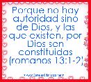 Porque no hay autoridad sino de Dios, y las que existen, por Dios son constituidas
(romanos 13:1-2)