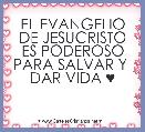 EL EVANGELIO DE JESUCRISTO ES PODEROSO PARA SALVAR Y 
DAR VIDA ♥