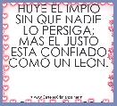 HUYE EL IMPIO SIN QUE NADIE LO PERSIGA;
MAS EL JUSTO ESTA CONFIADO COMO UN LEON.



  Provervios 28-1