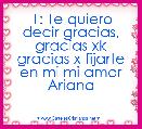 1: Te quiero decir gracias, gracias xk gracias x fijarte en mi mi amor Ariana