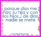 porque dios me hizo su hija y con los hijos﻿ de dios nadie se mete