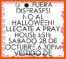 ☺ ☻ FUERA DISFRASES!
NO AL HALLOWEEN!
LLEGATE A PRAY HOUSE ESTE SABADO 28 DE OCTUBRE,6.30PM VESTIDO DE CAMUFLAD@.