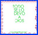 TODO 
SE LO
 DEVO
 A
 DIOS 