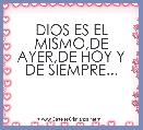 DIOS ES EL MISMO,DE AYER,DE HOY Y DE SIEMPRE...
