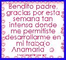 Bendito padre, gracias por esta semana tan intensa donde me permitiste desarrollarme en mi trabajo
Anamaria  ☺