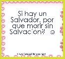Si hay un Salvador, por que morir sin SalvaciÃ³n?  ☺
