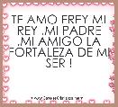 TE AMO EREY MI REY ,MI PADRE ,MI AMIGO LA FORTALEZA DE MI SER !