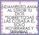1 MANDAMIENTO,AMARAS AL SEÃOR TU DIOS *SOBRE*TODAS LAS COSAS,A EL SOLO HONRRARAS Y SERVIRAS.