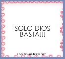SOLO DIOS BASTA!!!