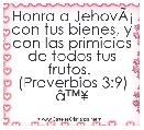 Honra a JehovÃÂ¡ con tus bienes, y con las primicias de todos tus frutos. 
(Proverbios 3:9) Ã¢â¢Â¥

