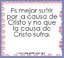Es mejor sufrir por la causa de Cristo y no que la causa de Cristo sufra.