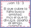 Juan 15:13

El que cubre la falta busca amistad;
   mas el que la divulga, aparta al amigo.
