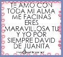 TE AMO CON TODA MI ALMA ME FACINAS ERES MARAVILLOSA TU Y YO POR SIEMPRE DAVID DE JUANITA 💏