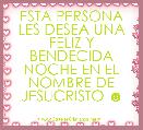 ESTA PERSONA LES DESEA UNA FELIZ Y BENDECIDA NOCHE EN EL NOMBRE DE JESUCRISTO ☻