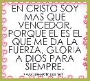 EN CRISTO SOY MAS QUE VENCEDOR, PORQUE EL ES EL QUE ME DA LA FUERZA, GLORIA A DIOS PARA SIEMPRE.