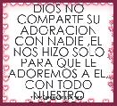 DIOS NO COMPARTE SU ADORACION CON NADIE ,EL NOS HIZO SOLO PARA QUE LE ADOREMOS A EL, CON TODO NUESTRO CORAZON.