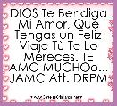 DIOS Te Bendiga Mi Amor, Que Tengas un Feliz Viaje TÃ¹ Te Lo Mereces. TE AMO MUCHOo... JAMC Att. DRPM