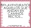 BIENAVENTURADOS AQUELLOS QUE ANDAN EN CAMINOS RECTOS...
