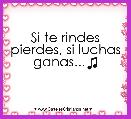 Si te rindes pierdes, si luchas ganas...♫