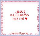 Jesus
es DueÃ±o 
de mi ♥