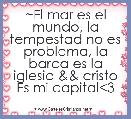 ~El mar es el mundo, la tempestad no es problema, la barca es la iglesia && cristo Es mi capital<3