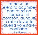 aunque un ejercito acampe contra mi no temerÃ¡ mi corazÃ³n, aunque a mi se levante guerra yo estarÃ© confiada.