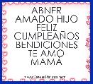 ABNER
AMADO HIJO
FELIZ CUMPLEAÃOS
BENDICIONES
TE AMO
MAMÃ