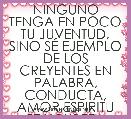NINGUNO TENGA EN POCO TU JUVENTUD, SINO SÃ EJEMPLO DE LOS CREYENTES EN PALABRA, CONDUCTA, AMOR,ESPIRITU FE Y PUREZA