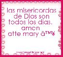 las misericordas de Dios son todos los dias.  amen 
atte mary Ã¢â¢Â¥