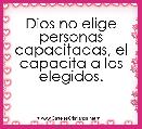Dios no elige personas capacitadas, el capacita a los elegidos.