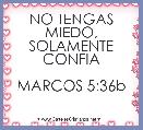 NO TENGAS MIEDO, SOLAMENTE CONFIA

MARCOS 5:36b