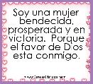 Soy una mujer bendecida, prosperada y en victoria.  Porque el favor de Dios esta conmigo.
