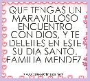 QUE TENGAS UN MARAVILLOSO ENCUENTRO CON DIOS, Y TE DELEITES EN ESTE SU DIA SANTO. FAMILIA MENDEZ.