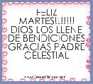 FELIZ MARTES!!!!!!!
DIOS LOS LLENE DE BENDICIONES GRACIAS PADRE CELESTIAL 