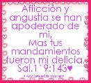 AflicciÃ³n y angustia se han apoderado de mÃ­,
Mas tus mandamientos fueron mi delicia. Sal.119:143♥