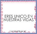 ERES UNICO EN NUESTRAS VIDAS 