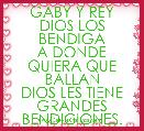 GABY Y REY
DIOS LOS BENDIGA
A DONDE QUIERA QUE BALLAN
DIOS LES TIENE
GRANDES BENDICIONES. 