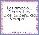Los amooo...
Chris y Jery
Dios los bendiga
Siempre...