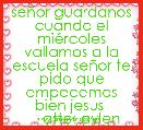 seÃ±or guardanos cuando el miÃ©rcoles vallamos a la escuela seÃ±or te pido que empecemos bien jesus 
     atte: aylen
