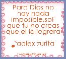 Para Dios no hay nada imposible,soli que tu no creas que el lo lograra
                             ♪aalex zurita