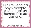 Dios te Bendiga hoy y siempre que tengas un hermoso fin de semana. 