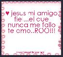 ♥ jesus mi amigo fiel...el que nunca me fallo te amo..ROO!!!