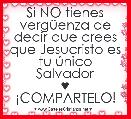 Si NO tienes vergÃ¼enza de decir que crees que Jesucristo es tu Ãºnico Salvador
♥
Â¡COMPARTELO!