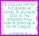 Si alguna vez te ha dolido el alma ,Es porque Dios te ha atajado muy fuerte para que no te caigas..